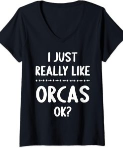 Womens I Just Really Like Orcas, Ok? Funny Orca Lover V-Neck T-Shirt