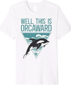 Well This Is Orcaward Premium T-Shirt