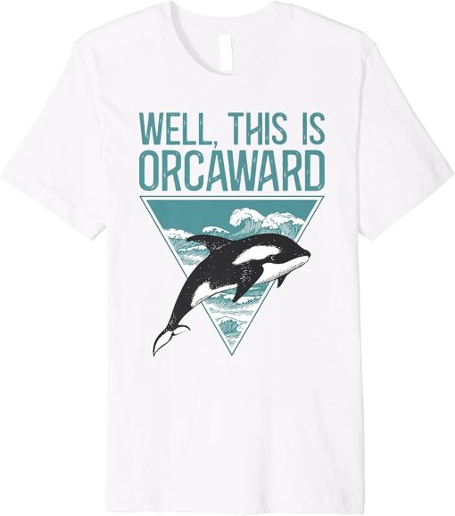 Well This Is Orcaward Premium T-Shirt