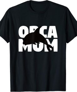 Orca Mom Shirt Orca Lover Gift for Mother Pet Animal Tee T-Shirt