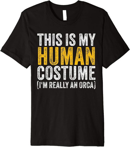 This Is My Human Costume I"m Really An Orca Halloween Whale Premium T-Shirt