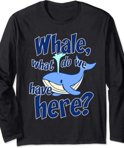 Funny Whale Pun Watching What Do We Have Orca Gift Long Sleeve T-Shirt